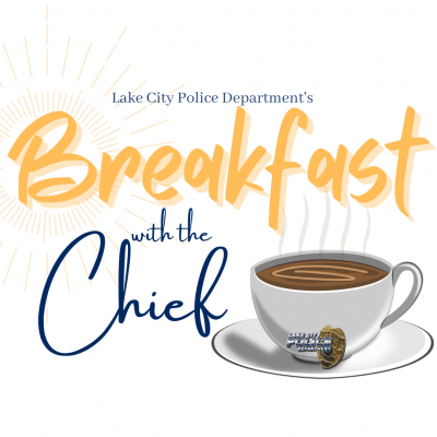 Breakfast with the Chief An image reading: Lake City Police Department's Breakfast with the Chief, with hot cup of coffee on a saucer.